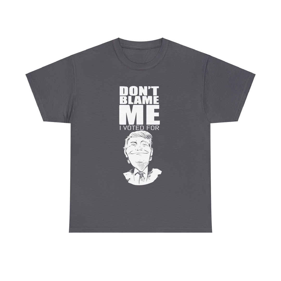Don't Blame Me, I Voted For Trump Men's T-Shirt