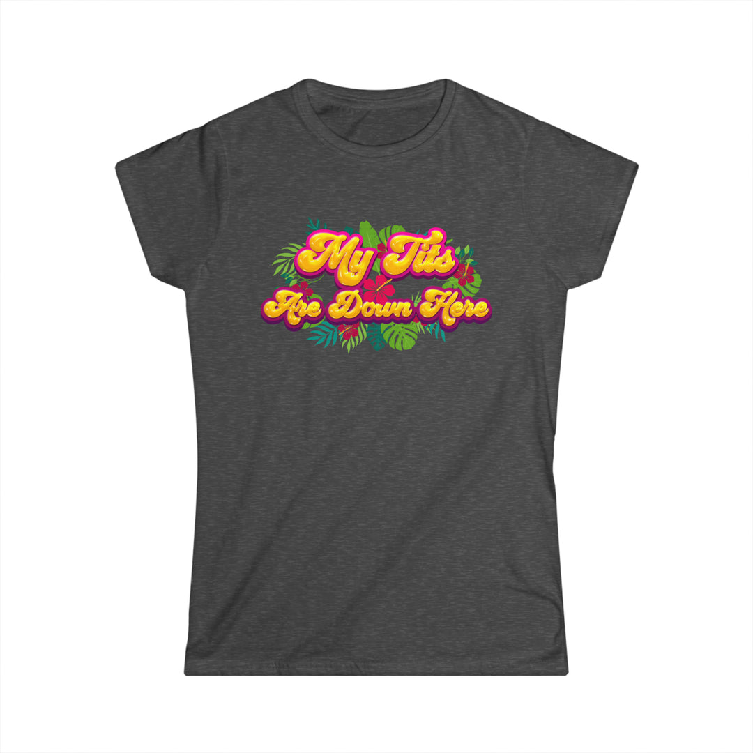 My Tits Are Down Here Women's T-Shirt