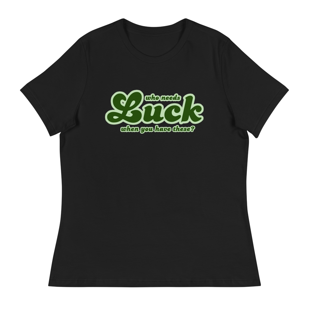Who Needs Luck When You Have These St. Patrick's Day Women's T-Shirt